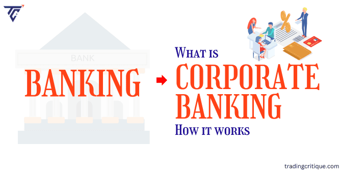 What Is Corporate Banking and How Does It Work?