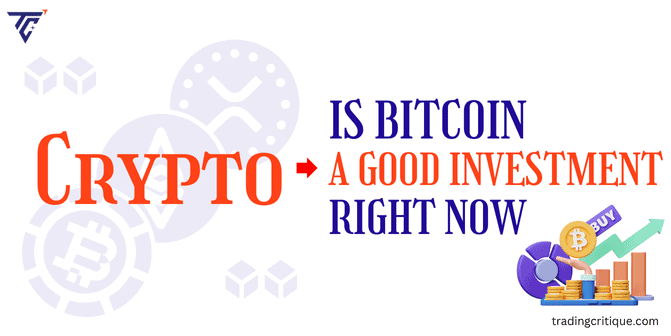 Everything You Should Know – Is Bitcoin a Good Investment Right Now?