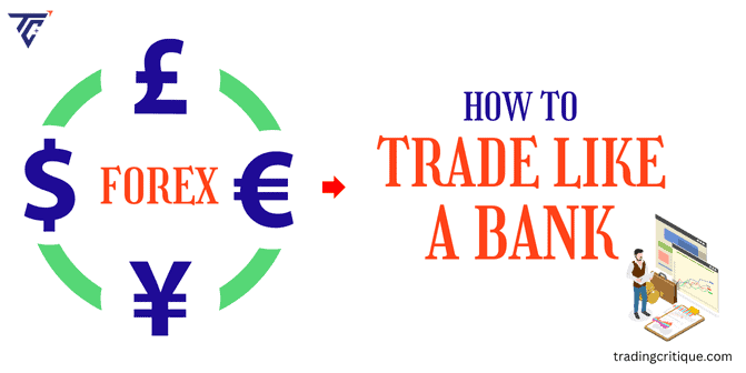 How to Trade Forex like Banks Do?