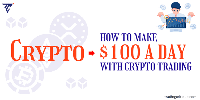 Make $100 In A Day with Crypto Trading: Top Effective Ways